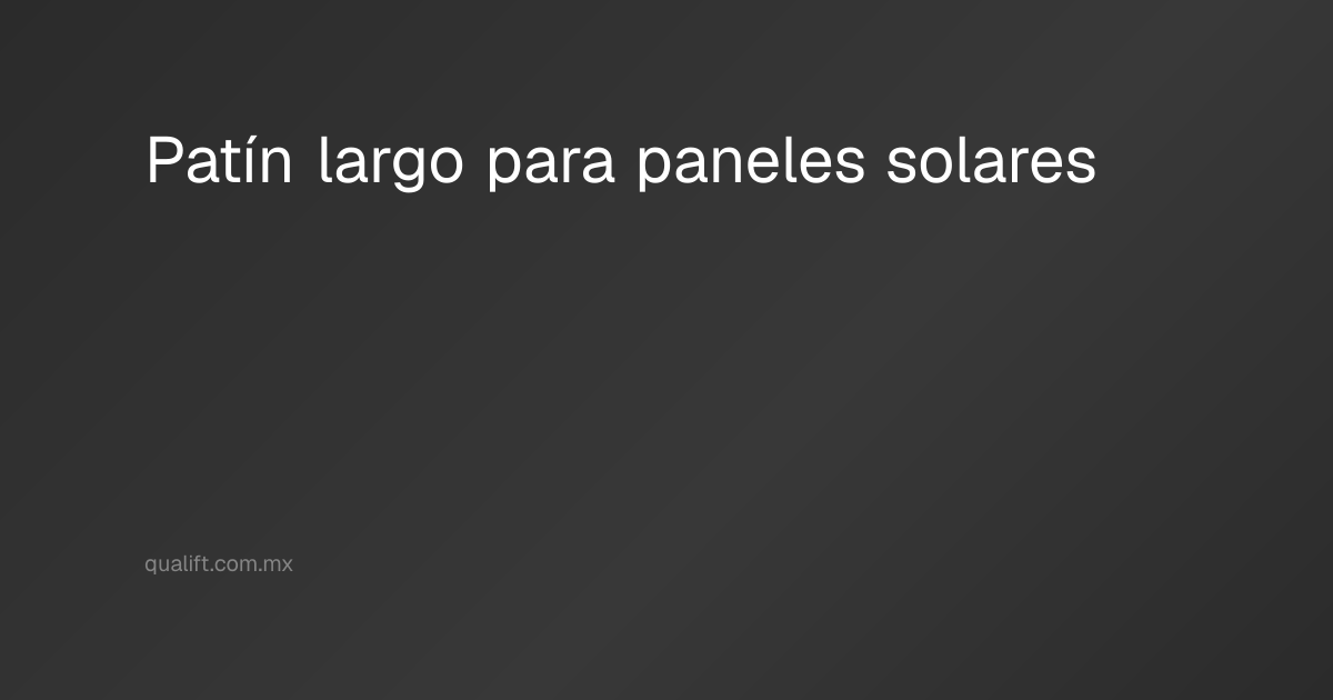 Patín largo para paneles solares | Qualift